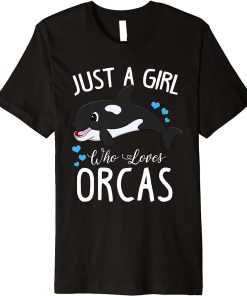 Just A Girl Who Loves Orcas Cute Killer Whale Gift Women Premium T-Shirt