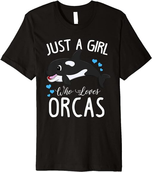 Just A Girl Who Loves Orcas Cute Killer Whale Gift Women Premium T-Shirt