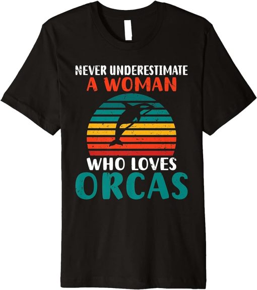 Never underestimate a Woman who loves Orcas Whale Premium T-Shirt