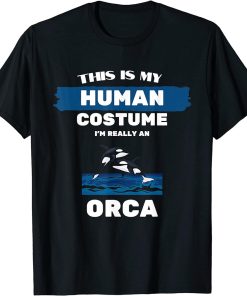 This is My Human Costume I"m Really An Orca Whale T-Shirt T-Shirt