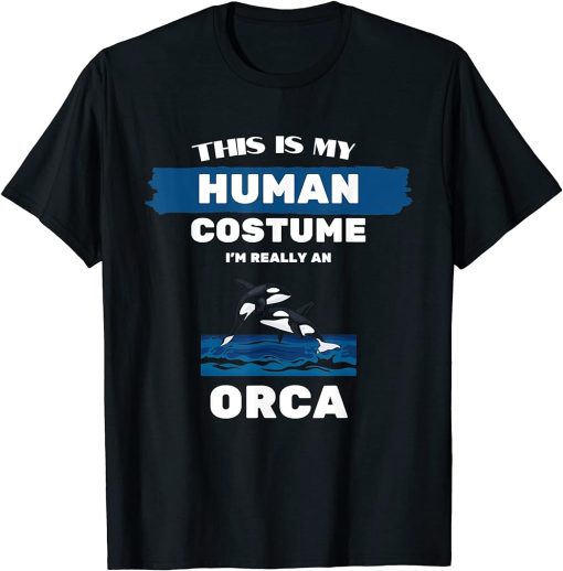 This is My Human Costume I"m Really An Orca Whale T-Shirt T-Shirt