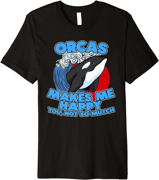 Funny Pun Orca Whale Graphic Sarcastic Saying Orcas Premium T-Shirt