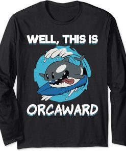 Funny Surfing Orca Well This Is Orcaward Awkward Orca Lover Long Sleeve T-Shirt