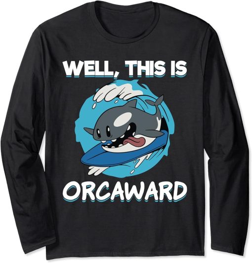 Funny Surfing Orca Well This Is Orcaward Awkward Orca Lover Long Sleeve T-Shirt